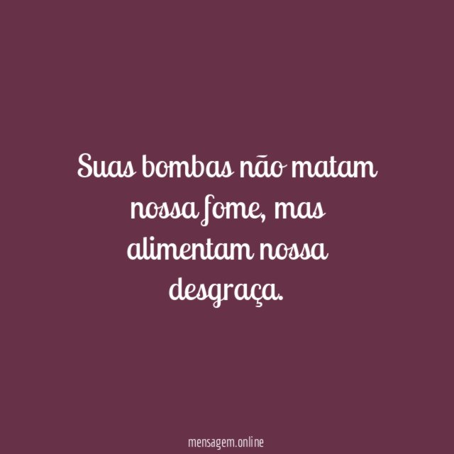 Suas bombas não matam nossa fome