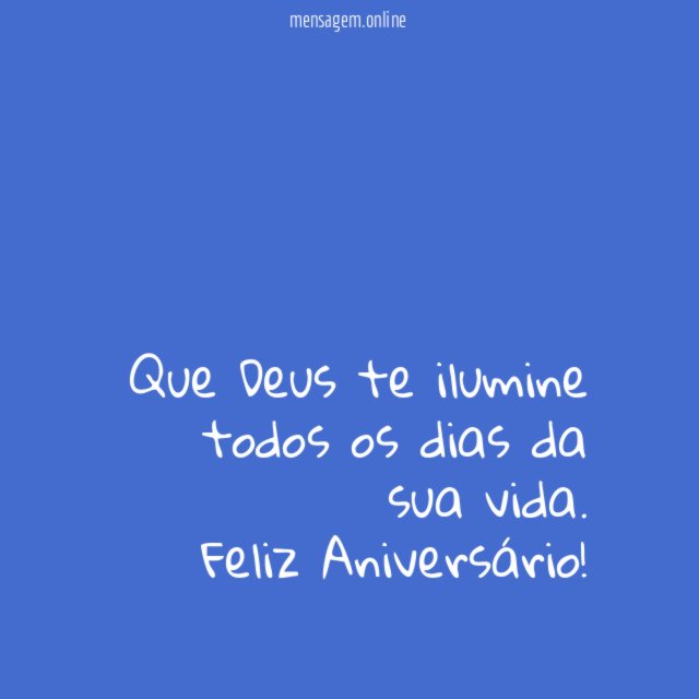 Que Deus te ilumine todos os dias da sua vida