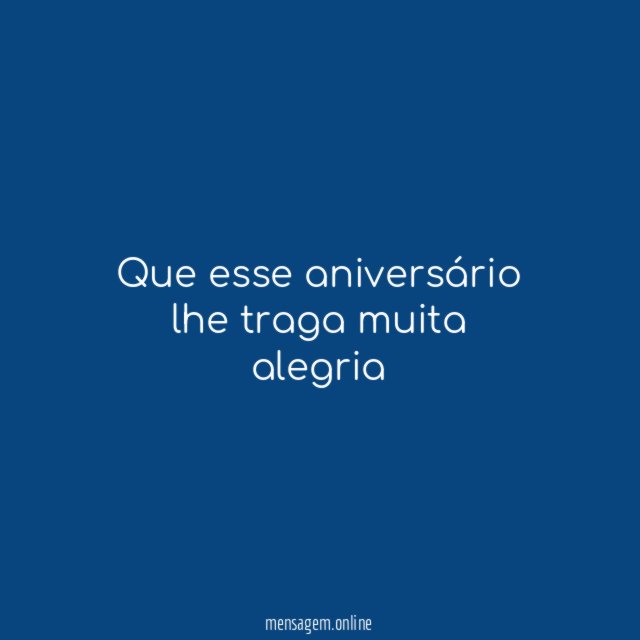 Que esse aniversário lhe traga muita alegria
