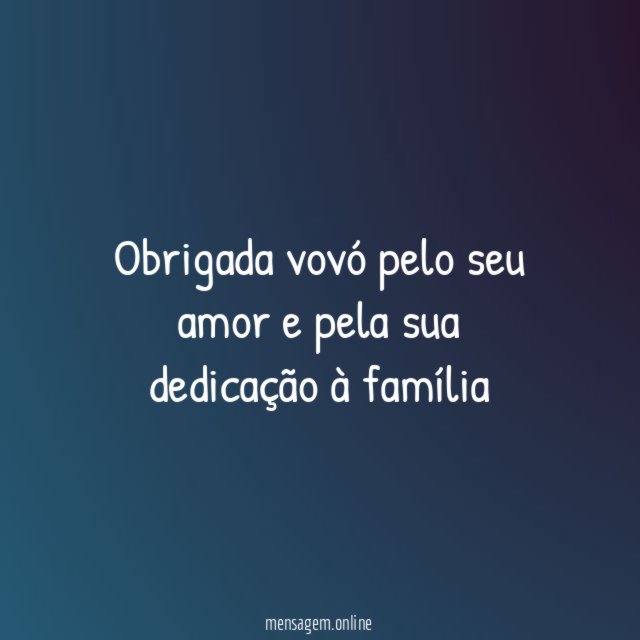 Obrigada vovó pelo seu amor e pela sua dedicação à família