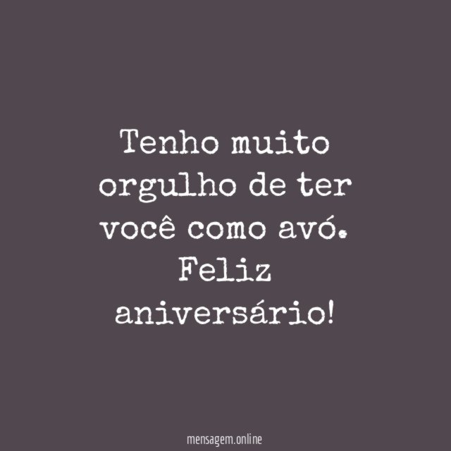 Tenho muito orgulho de ter você como avó