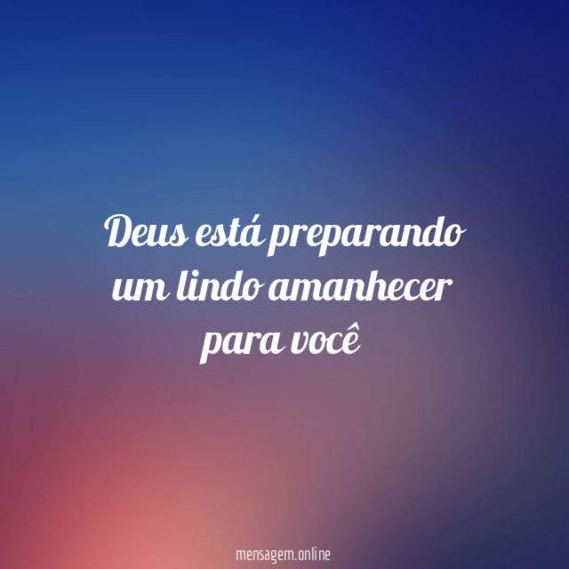 Deus está preparando um lindo amanhecer para você