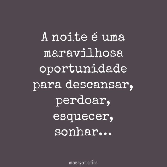 A noite é uma maravilhosa oportunidade para descansar