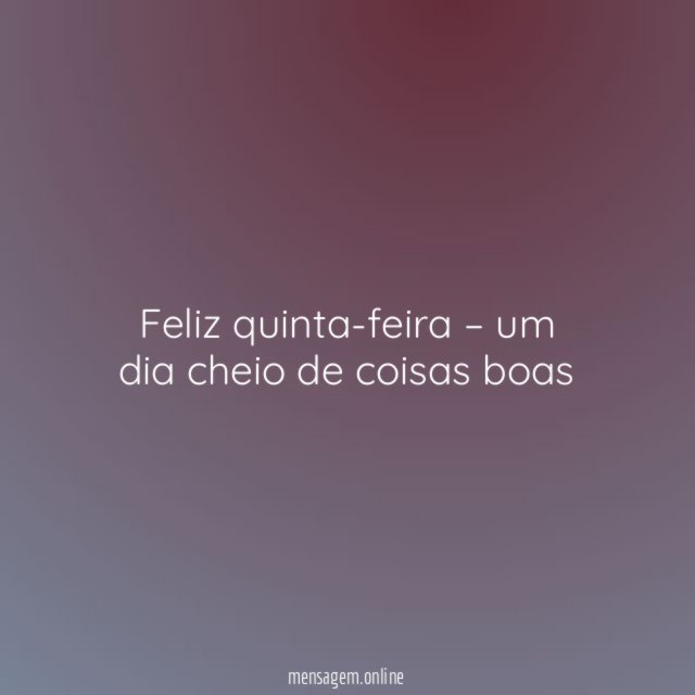 Feliz quinta-feira – um dia cheio de coisas boas
