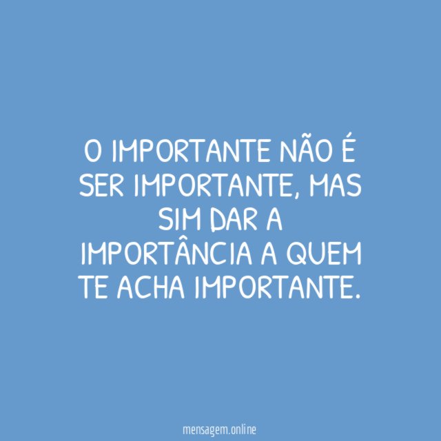 O importante não é ser importante