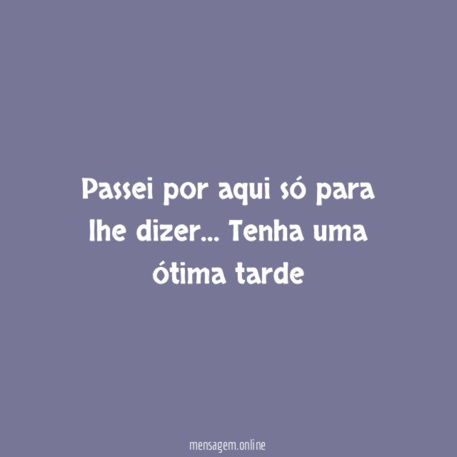Passei por aqui só para lhe dizer