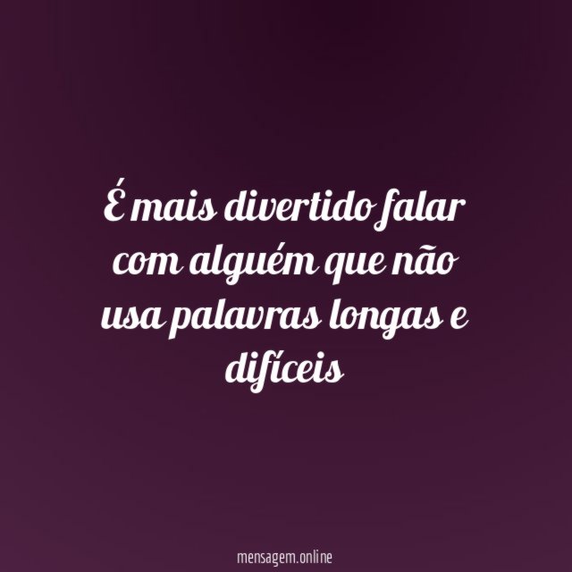 É mais divertido falar com alguém que não
