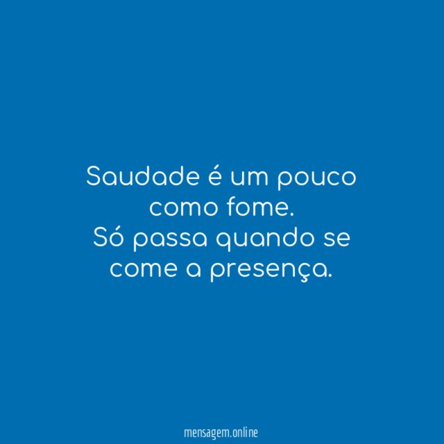 Saudade é um pouco como fome