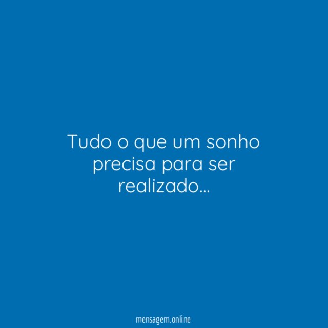 Tudo o que um sonho precisa para ser realizado
