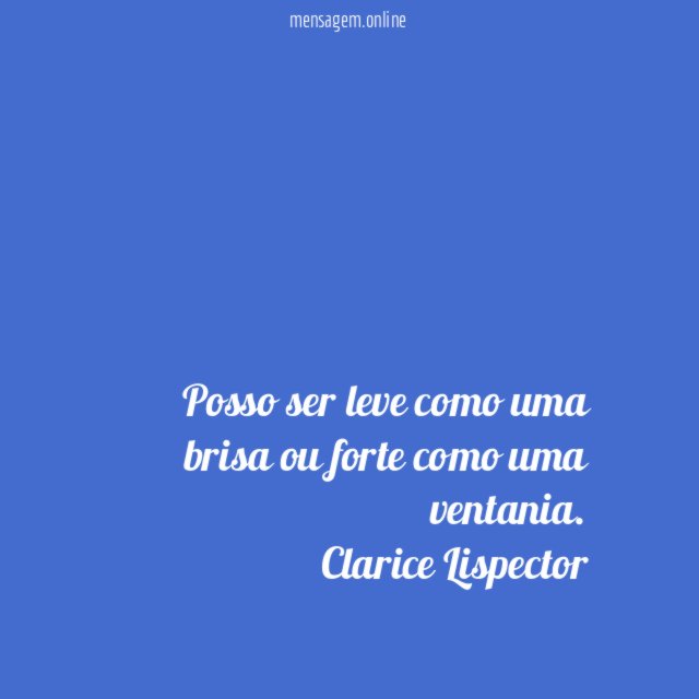 Posso ser leve como uma brisa ou forte como uma ventania