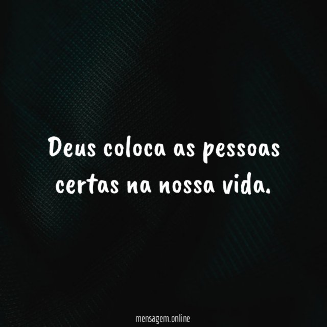 Deus coloca as pessoas certas na nossa vida