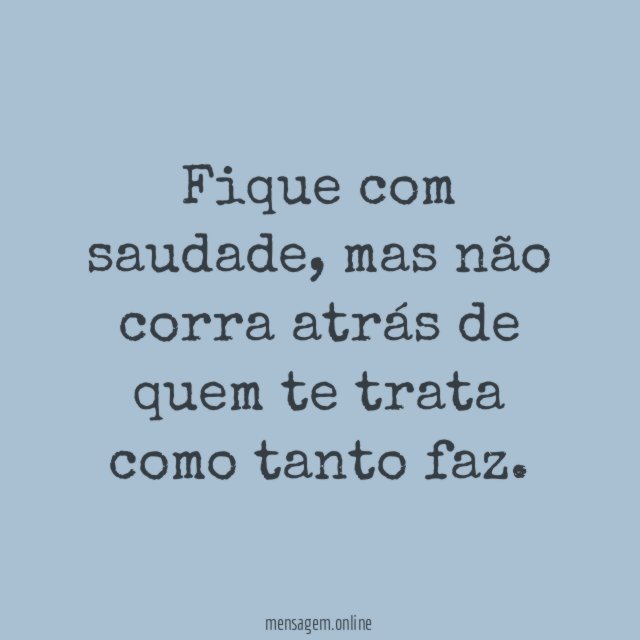 Fique com saudade, mas não corra atrás