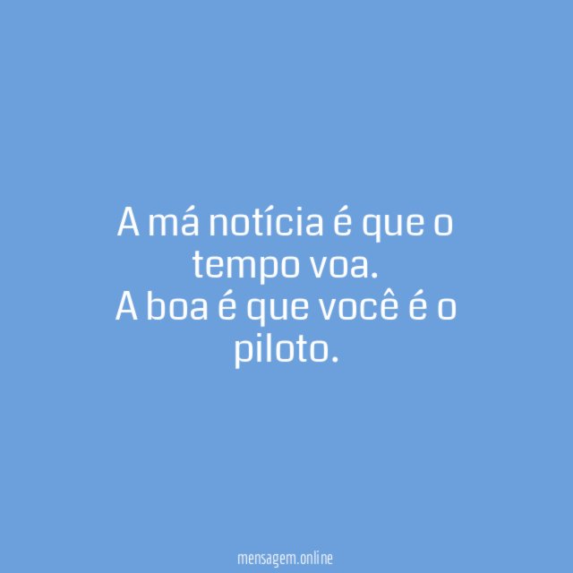 A má notícia é que o tempo voa