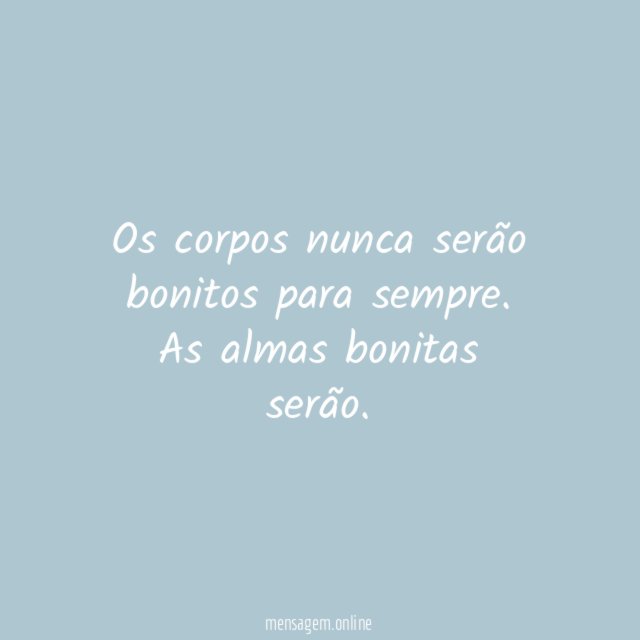 Os corpos nunca serão bonitos para sempre