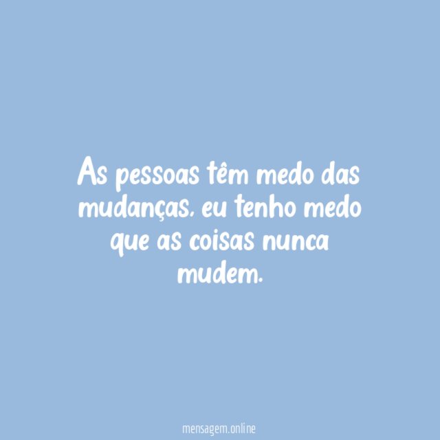 As pessoas têm medo de mudanças