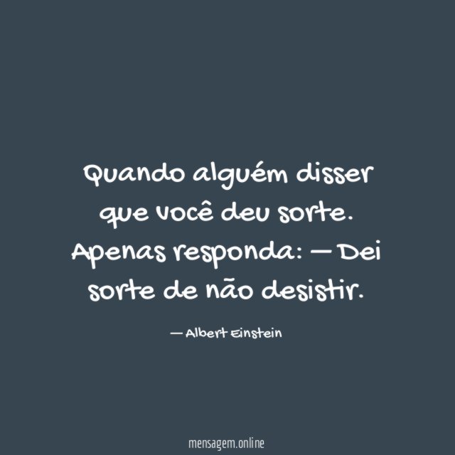 Quando alguém disser que você deu sorte