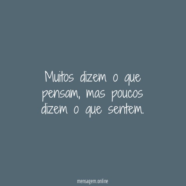 Muitos dizem o que pensam, mas poucos