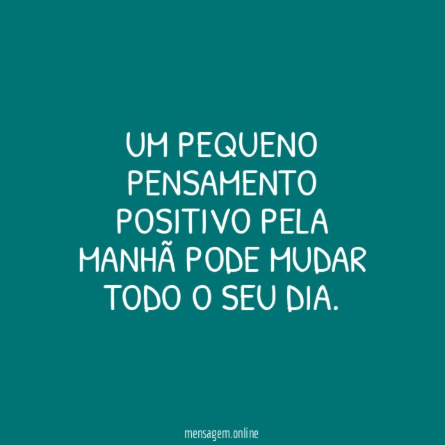 Um pequeno pensamento positivo pela manhã