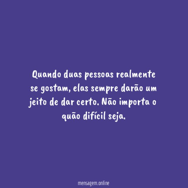 Quando duas pessoas realmente se gostam