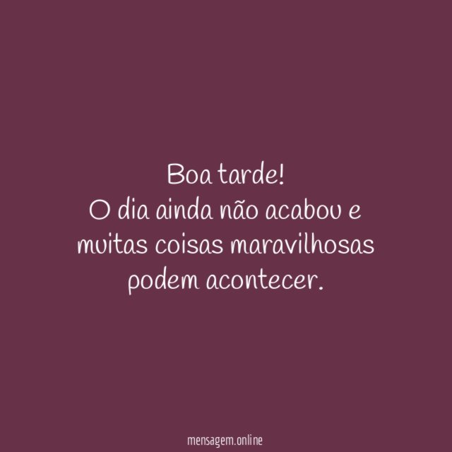 Boa tarde! O dia ainda não acabou