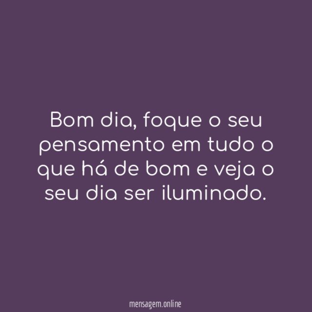 Bom dia, foque o seu pensamento