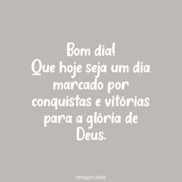 Que hoje seja um dia marcado por conquistas