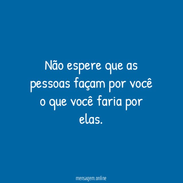 Não espere que as pessoas façam