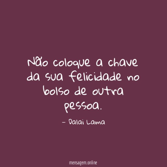 Não coloque a chave da sua felicidade