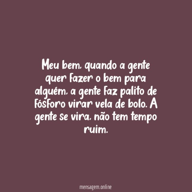 Quando a gente quer fazer o bem