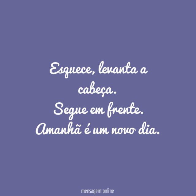 Esquece, levanta a cabeça