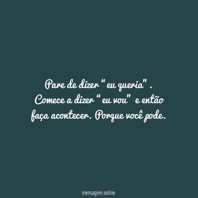 Pare de dizer eu queria