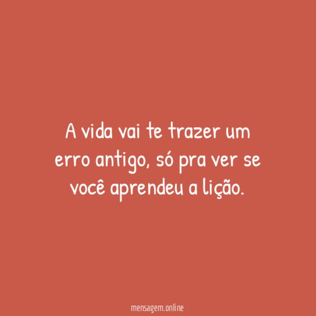 A vida vai te trazer um erro antigo