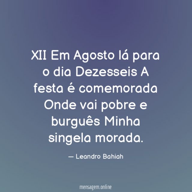 XII Em Agosto lá para o dia Dezesseis