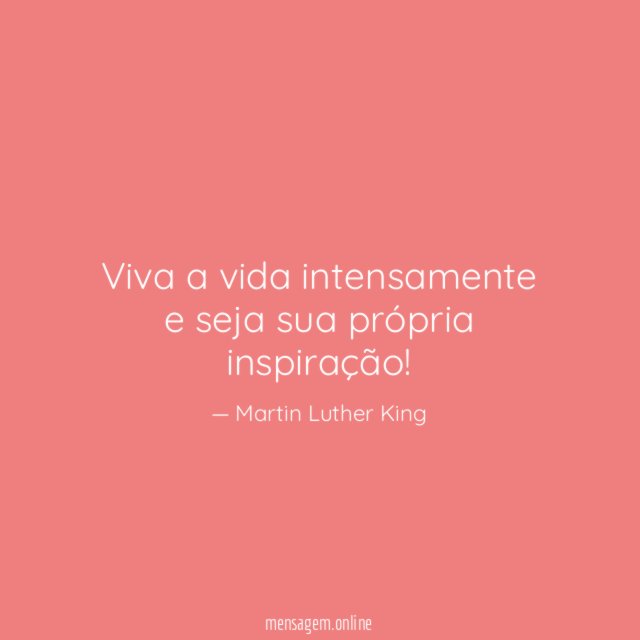 Viva a vida intensamente