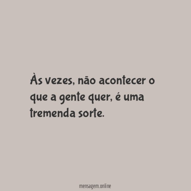 Às vezes, não acontecer o que a gente quer