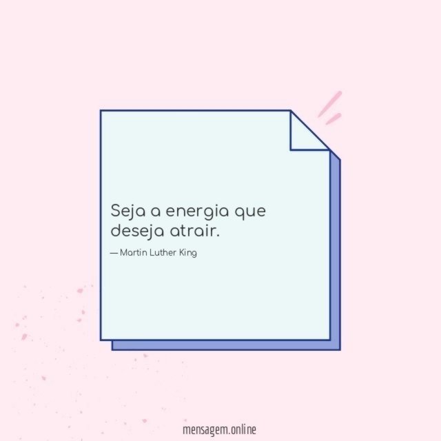 Seja a energia que deseja atrair