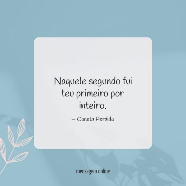 Naquele segundo fui teu primeiro