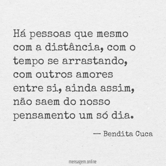 Há pessoas que mesmo com a distância