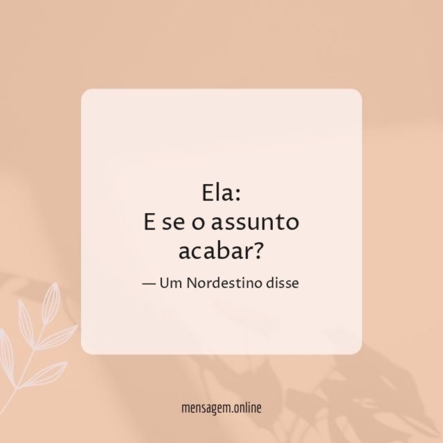 E se o assunto acabar?