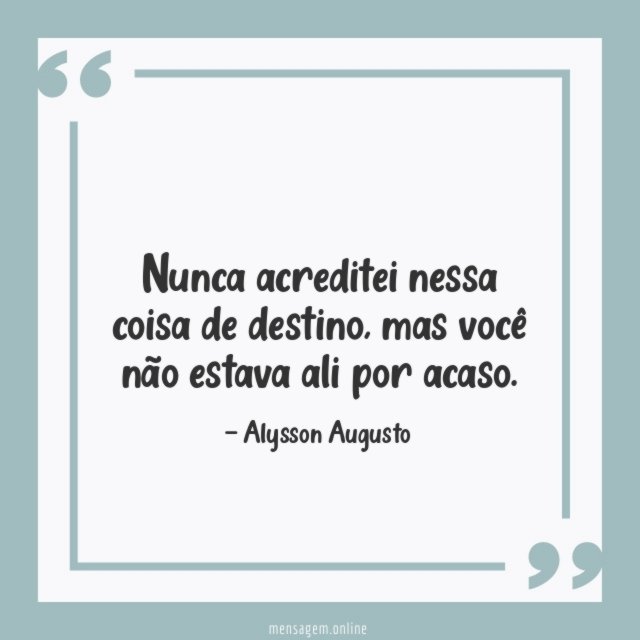 Nunca acreditei nessa coisa de destino