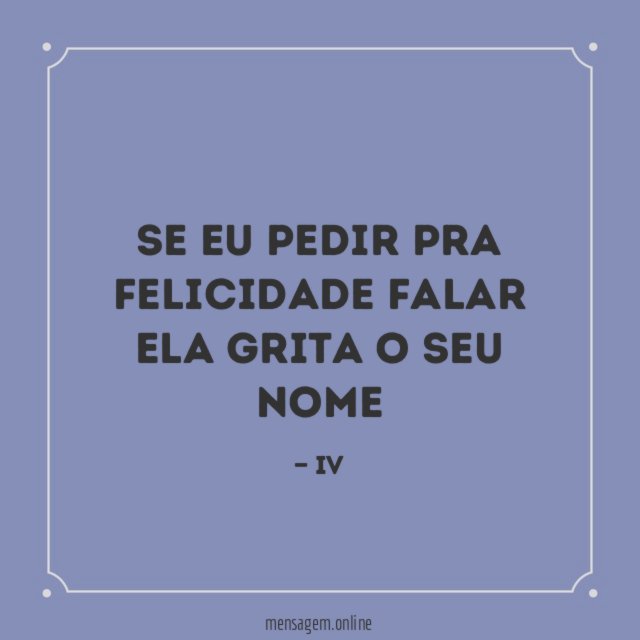 Se eu pedir pra felicidade falar