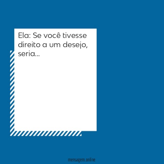 Se você tivesse direito a um desejo