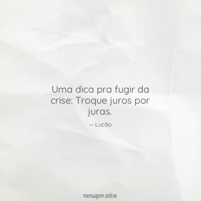 Uma dica pra fugir da crise