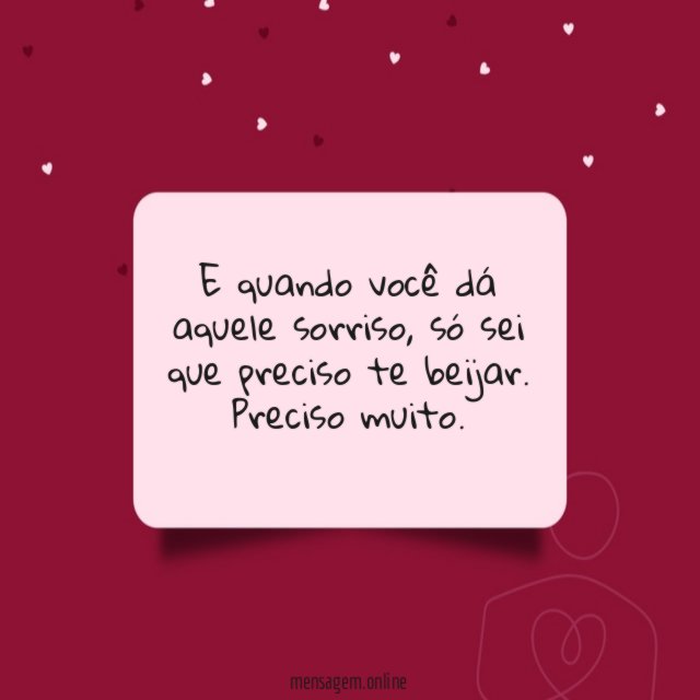 E quando você dá aquele sorriso