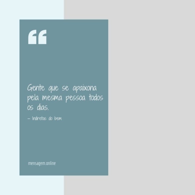 Se apaixona pela mesma pessoa