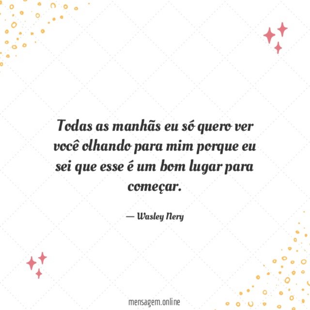 Todas as manhãs eu só quero ver