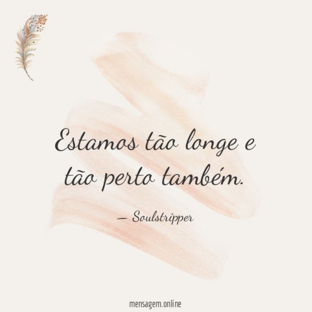 Estamos tão longe e tão