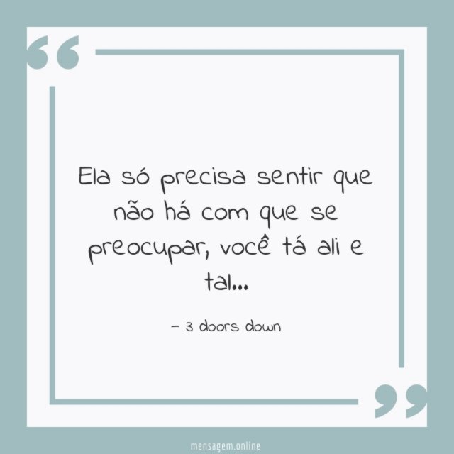 Ela só precisa sentir que