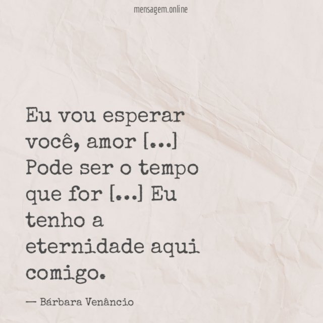 Eu tenho a eternidade aqui comigo