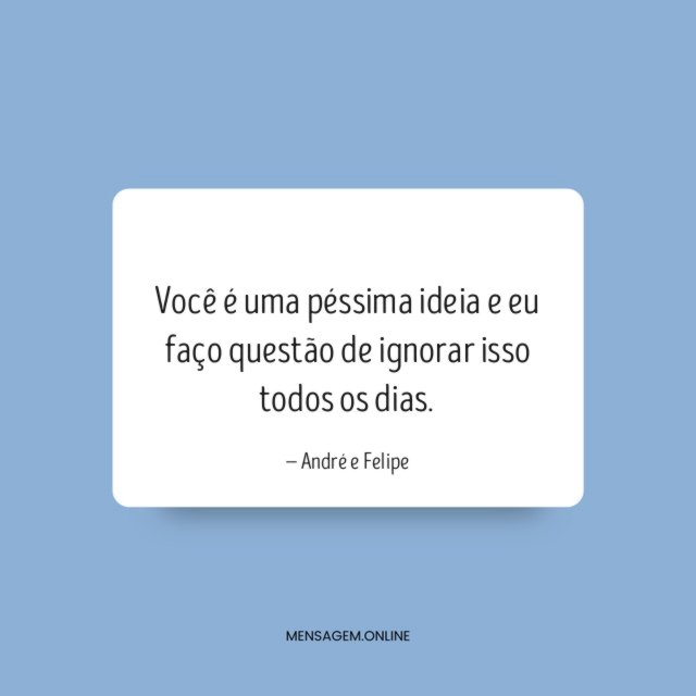 Você é uma péssima ideia